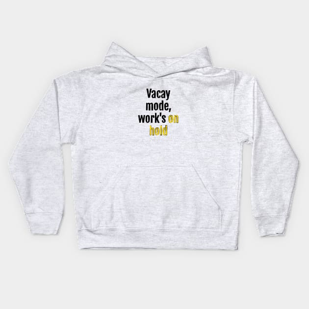 Vacay mode, work's on hold Kids Hoodie by QuotopiaThreads